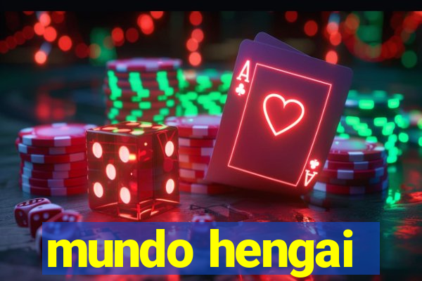 mundo hengai