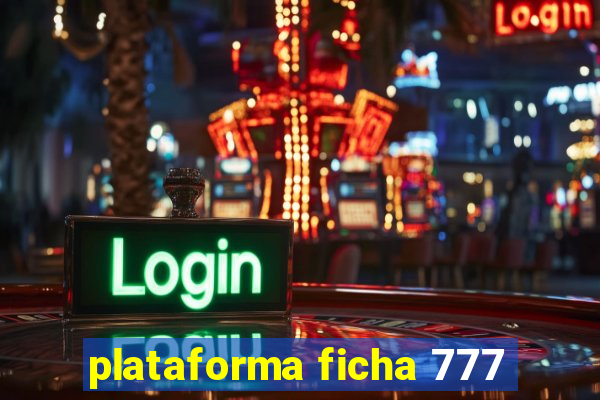 plataforma ficha 777