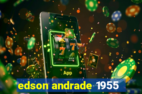 edson andrade 1955