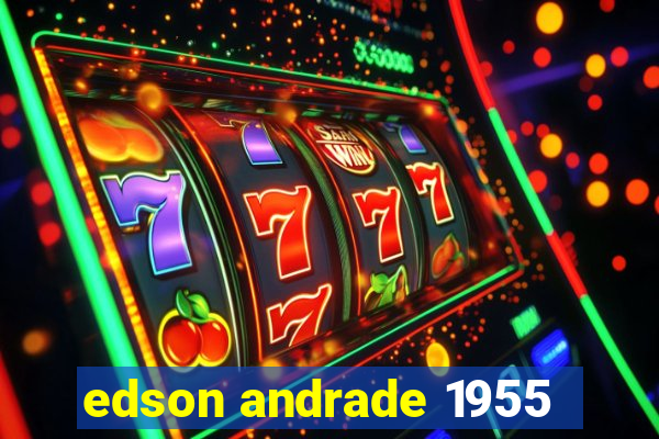 edson andrade 1955