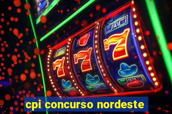 cpi concurso nordeste
