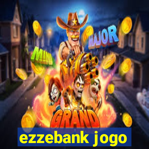ezzebank jogo