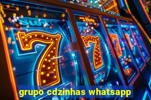 grupo cdzinhas whatsapp
