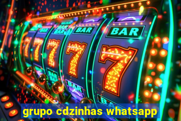 grupo cdzinhas whatsapp