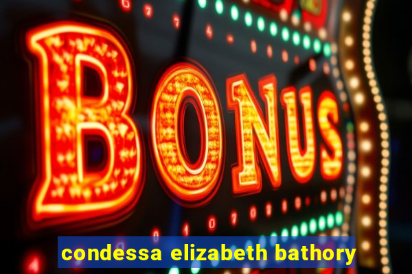 condessa elizabeth bathory