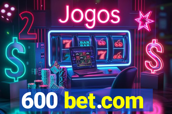 600 bet.com