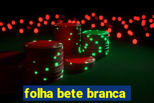 folha bete branca