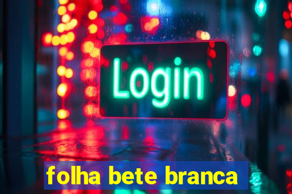folha bete branca