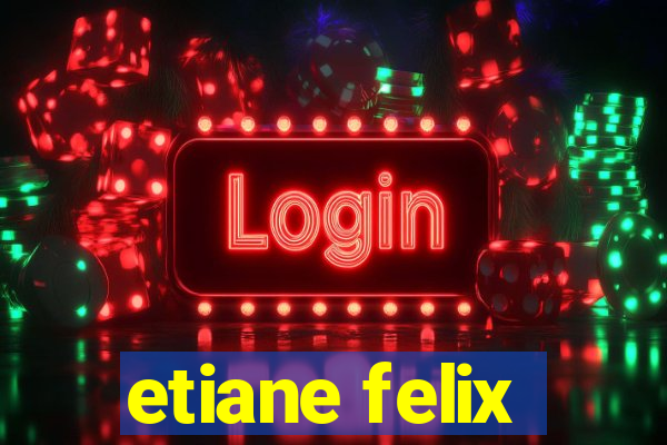 etiane felix