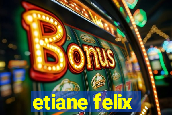 etiane felix