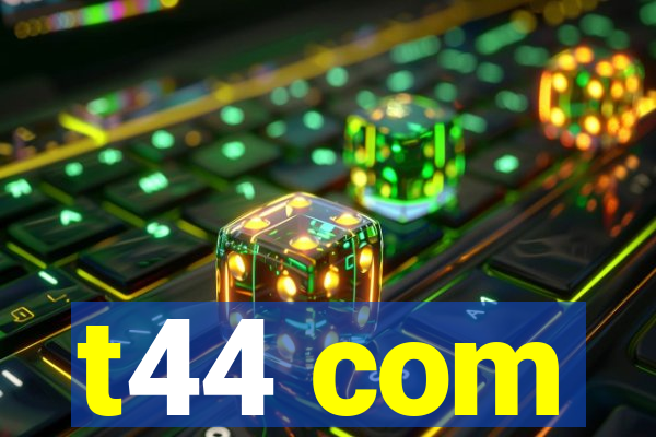 t44 com