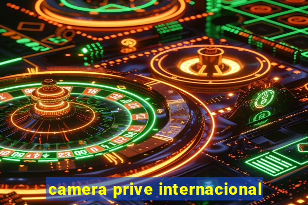 camera prive internacional