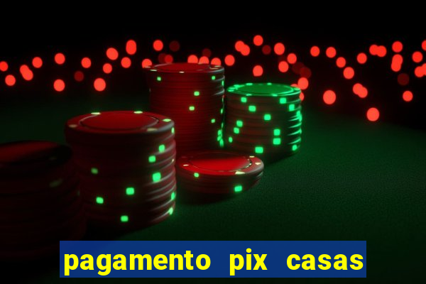 pagamento pix casas bahia demora