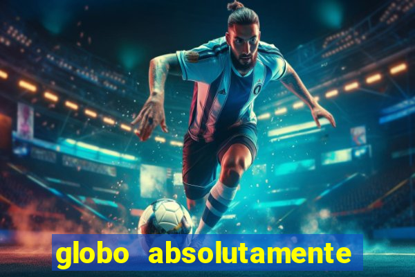globo absolutamente sobre tudo