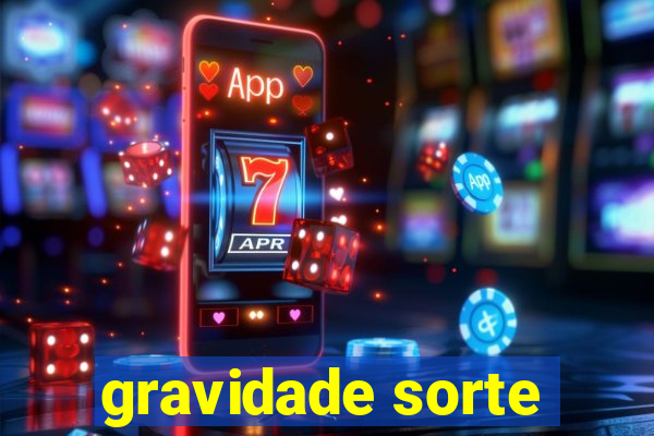 gravidade sorte