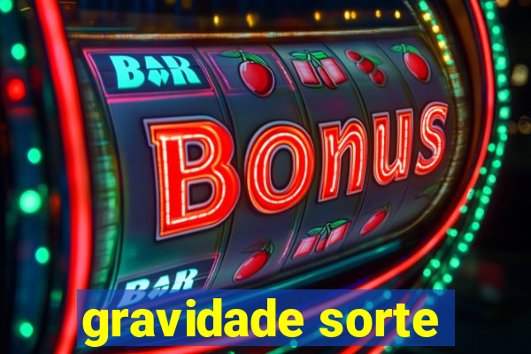 gravidade sorte