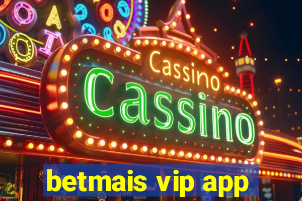 betmais vip app