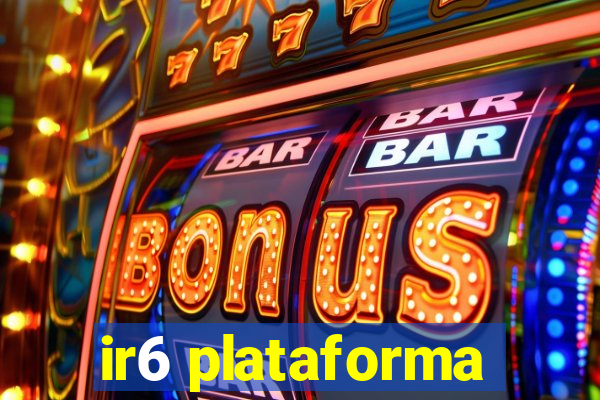 ir6 plataforma