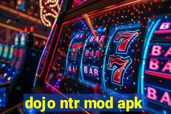dojo ntr mod apk