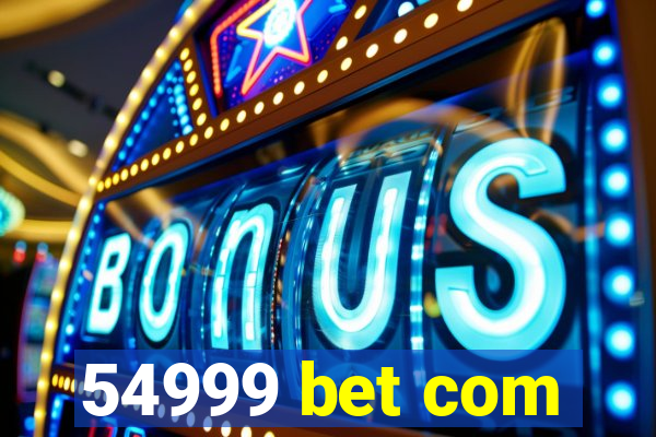 54999 bet com