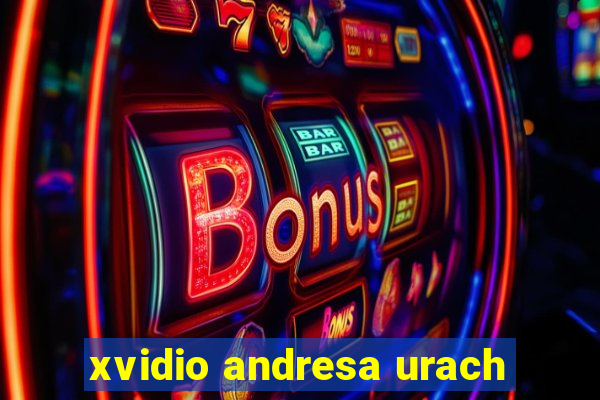 xvidio andresa urach