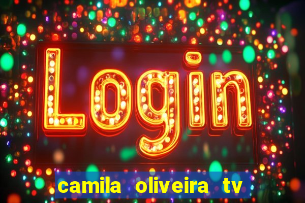 camila oliveira tv bahia idade