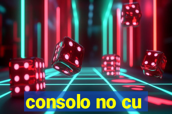 consolo no cu