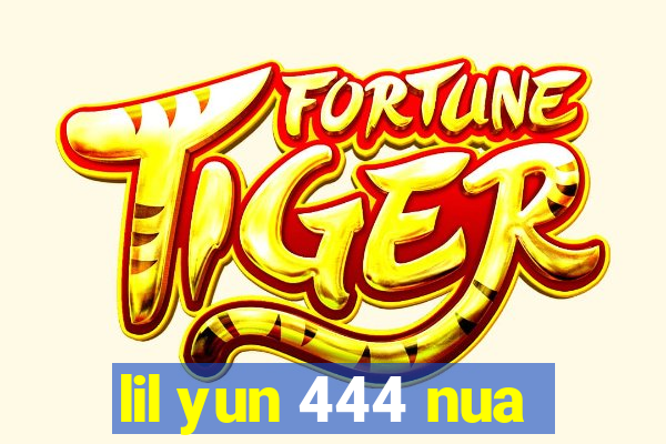 lil yun 444 nua
