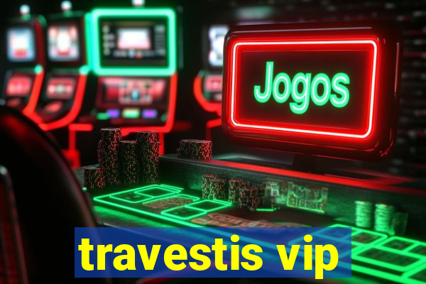 travestis vip
