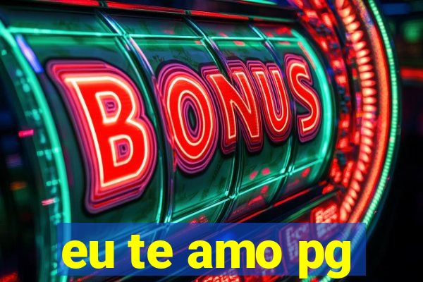 eu te amo pg