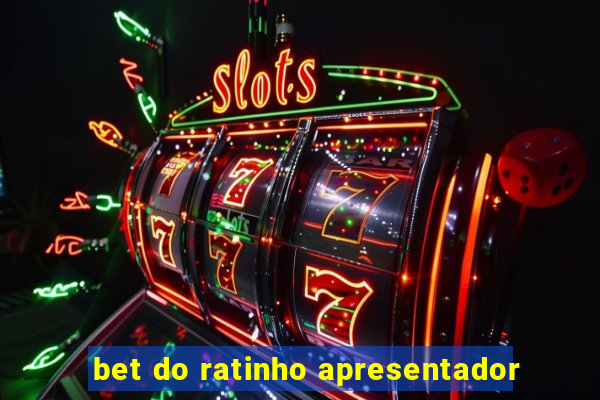 bet do ratinho apresentador