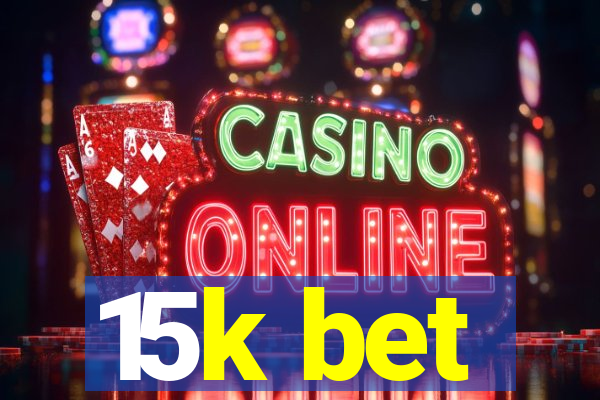 15k bet