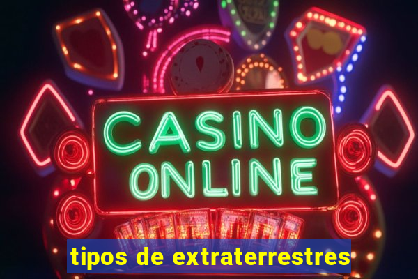 tipos de extraterrestres