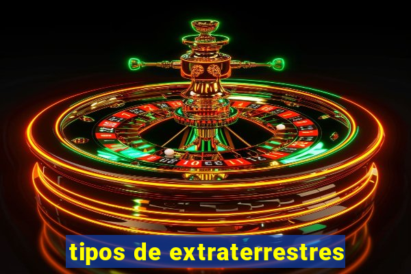 tipos de extraterrestres