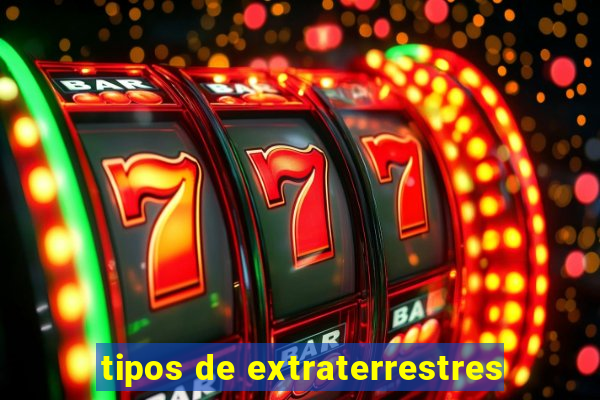 tipos de extraterrestres