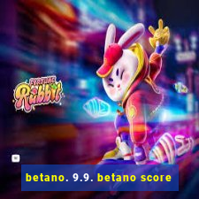 betano. 9.9. betano score