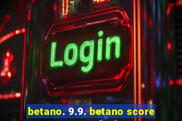 betano. 9.9. betano score