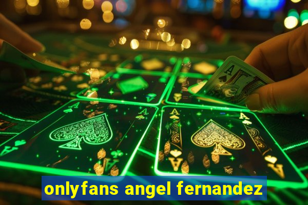 onlyfans angel fernandez