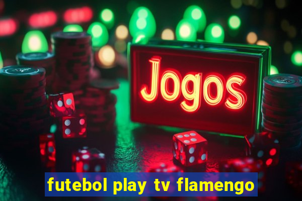 futebol play tv flamengo