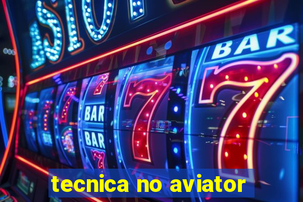 tecnica no aviator