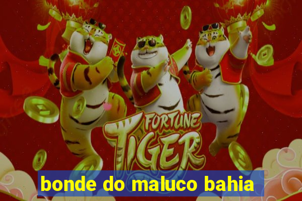 bonde do maluco bahia