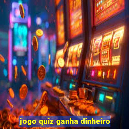 jogo quiz ganha dinheiro
