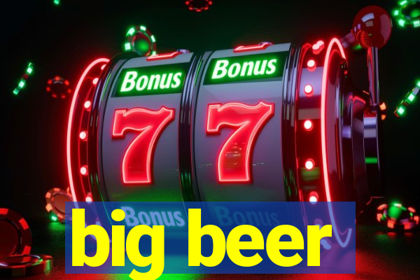 big beer