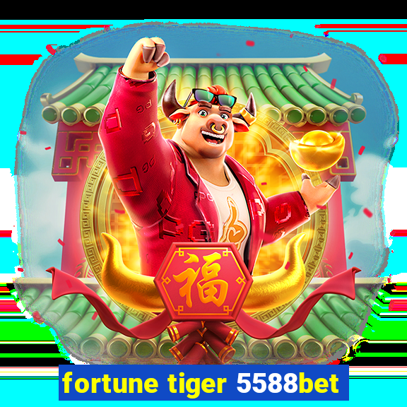 fortune tiger 5588bet