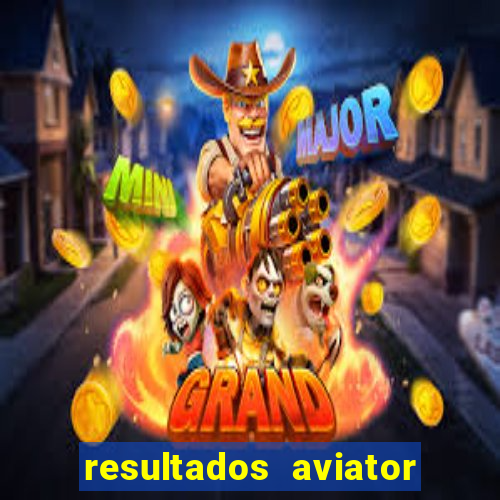 resultados aviator estrela bet