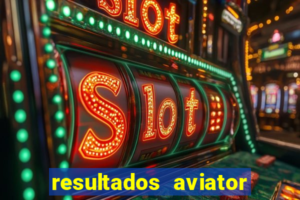 resultados aviator estrela bet