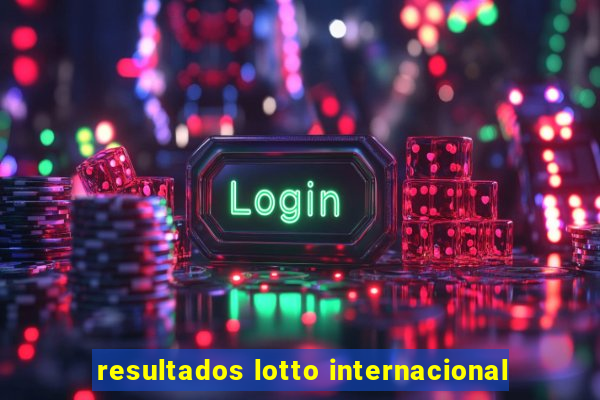 resultados lotto internacional