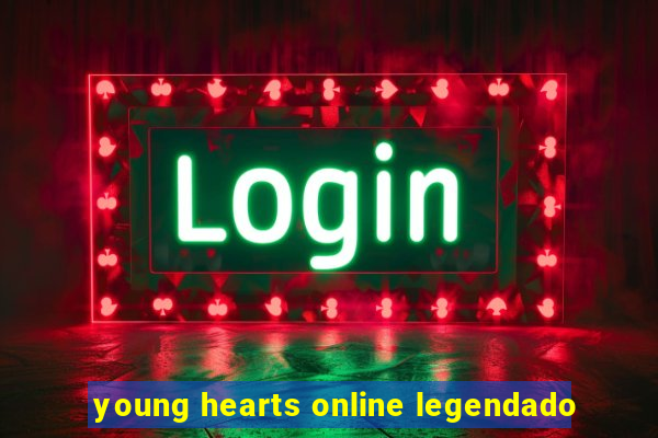 young hearts online legendado