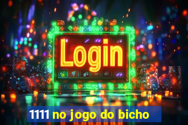 1111 no jogo do bicho