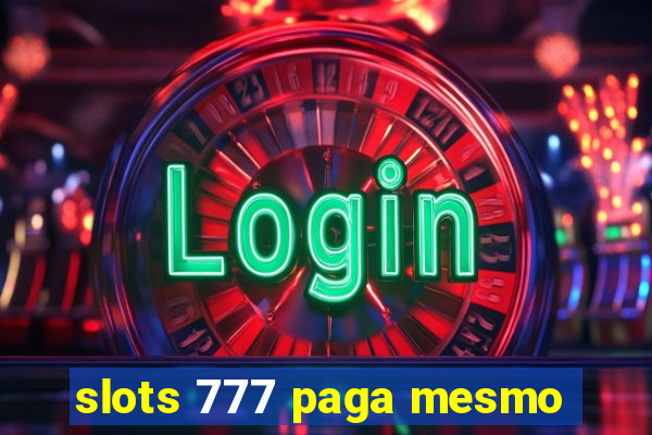 slots 777 paga mesmo